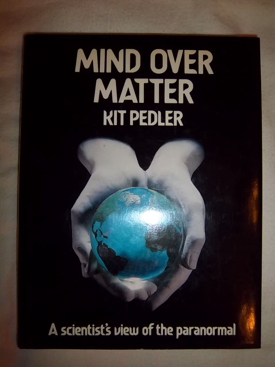 Mind over matter: A scientist's view of the paranormal (Hardcover)