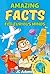 Amazing Facts for Curious Minds by JC Adams