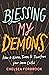 Blessing My Demons: How to ...