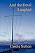 And the Devil Laughed by Carole A Sutton (13-Jun-2009) Paperback