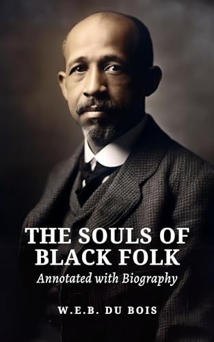 The Souls of Black Folk: Annotated With Biography