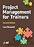 Project Management for Trainers, 2nd Edition