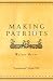 Making Patriots: 1st (First) Edition