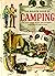 The Golden Book of Camping: Tents and Tarpaulins, Packs and Sleeping Bags: Building a Camp: Firemaking and Outdoor Cooking: Canoe Trips, Hikes, and in