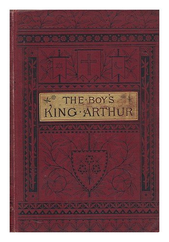 The Boys King Arthur; Being Sir Thomas Malorys History of King Arthur and His Knights of the Round Table ...