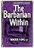 The Barbarian Within: And Other Fugitive Essays And Studies