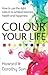 [Colour Your Life: How to U...