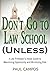 Don't Go To Law School (Unless): A Law Professor's Inside Guide to Maximizing Opportunity and Minimizing Risk by Paul Campos (2012-10-26)
