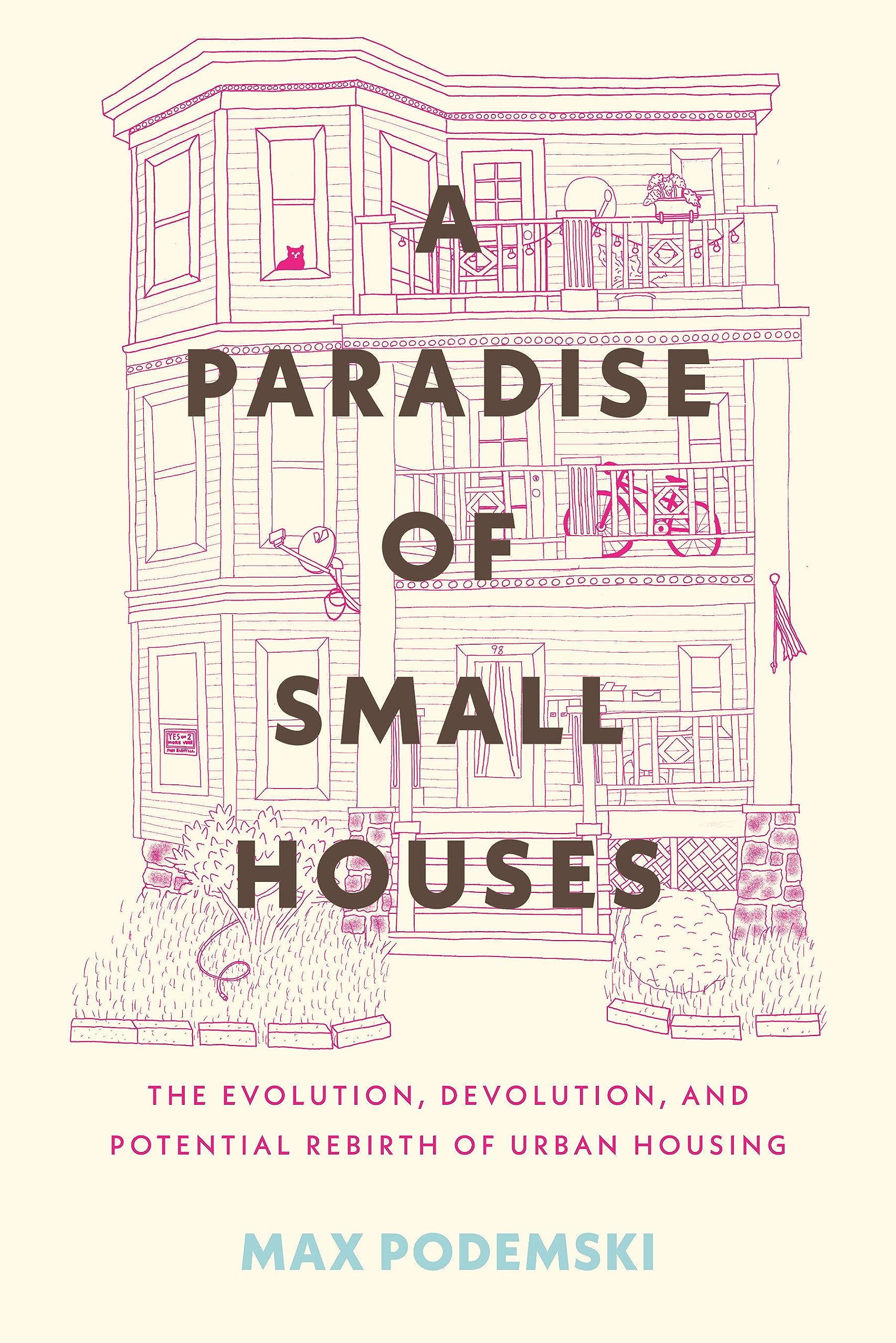 A Paradise of Small Houses: The Evolution, Devolution, and Potential Rebirth of Urban Housing (Hardcover)