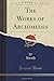 The Works of Archimedes (Classic Reprint) by Heath Heath (2015-09-27)