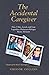 The Accidental Caregiver: H...