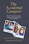 The Accidental Caregiver: How I Met, Loved, and Lost Legendary Holocaust Refugee Maria Altmann