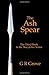 The Ash Spear by G. R. Grove (2009-06-10)