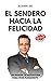 El Sendero hacia la Felicid...