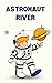 Astronaut River