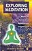Exploring Meditation - Master the Ancient Art of Relaxation and Enlightenment