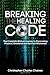 Breaking The Healing Code Paperback April 16, 2015