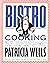 Bistro Cooking: 200 Recipes Inspired by the Small Family Restaurants of France Celebrate a Return to Generous, Full-flavored Cooking