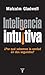 Inteligencia intuitiva: ??por qu?? sabemos la verdad en dos segundos? by Malcolm Gladwell (2005-08-06)