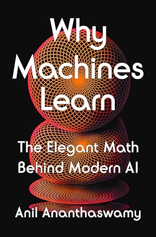 Why Machines Learn: The Elegant Math Behind Modern AI