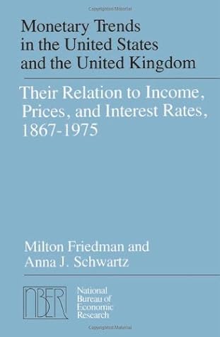 Monetary Trends in the United States and the United Kingdom (National Bureau of Economic Research Monographs) by Friedman Milton Schwartz Anna J. (1984-01-01) Paperback