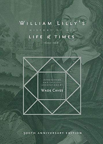 William Lilly's History of his Life and Times: From the Year 1602 to 1681 by William Lilly (2015-10-04)
