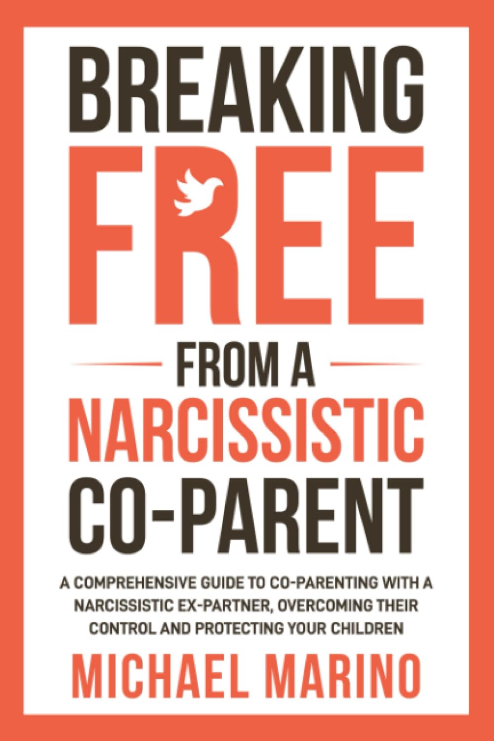Breaking Free From a Narcissistic Co-Parent: A Comprehensive Guide to Co-Parenting With a Narcissistic Ex-Partner, Overcoming Their Control, and Protecting Your Children (Paperback)