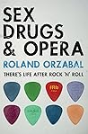 Sex, Drugs & Opera: There's Life after Rock 'n' Roll