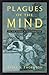 Plagues of the Mind: The New Epidemic of False Knowledge by Bruce S. Thornton (2004-04-02)