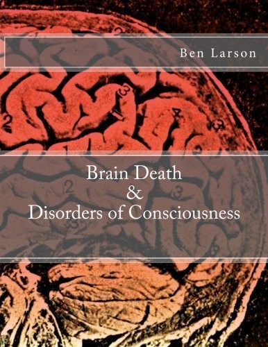 Brain Death & Disorders of Consciousness by Ben Larson (2015-11-11)