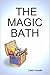 THE MAGIC BATH