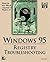 Windows 95 Registry Troubleshooting by Rob Tidrow Robin Tidrow (1996-05-04)