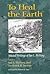 To Heal the Earth: Selected Writings Of Ian L. McHarg 1st edition by McHarg, Ian L. (1998) Hardcover