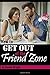 How to Get Out of the FRIEND ZONE: An Essential Guide to Getting Out of the Friend Zone and Making Him Fall in Love by Raven Wright (2015-02-14)