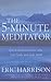 The 5 Minute Meditator : Short Meditations for a Balanced Life