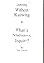 Seeing without knowing: &, What is meditative inquiry?
