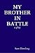 MY BROTHER IN BATTLE by Sam Dowling