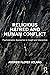 Religious Hatred and Human Conflict by Andrew Floyer Acland