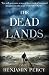 The Dead Lands by Benjamin Percy The Dead Lands by Benjamin Percy