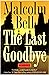 Rare Malcolm Bell / The Last Goodbye 1998 - New York: St Martins Press, 1998 [Paperback] Bell, Malcolm