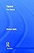 Opera: The Basics 1st Edition by Gallo, Denise published by Routledge Hardcover