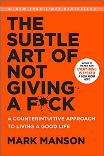 The Subtle Art of Not Giving a F*ck A Counterintuitive Approach to Living a Good Life