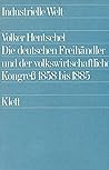 Die deutschen Freihändler und der volkswirtschaftliche Kongress 1858 bis 1885 (Industrielle Welt) (German Edition)