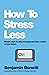 How to Stress Less: Simple Ways to Stop Worrying and Take Control of Your Future by Benjamin Bonetti (1-Oct-2014) Paperback
