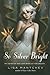 So Silver Bright (Theatre Illuminata) by Lisa Mantchev (2012-05-22)