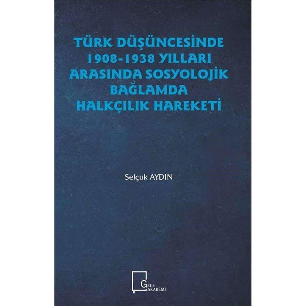 Türk Düşüncesinde 1908 - 1938 Yılları Arasında Sosyolojik Bağlamda Halkçılık Hareketi (Paperback)