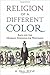 Religion of a Different Color: Race and the Mormon Struggle for Whiteness by W. Paul Reeve (February 27,2015)