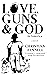 LOVE, GUNS & GOD in America by Christian  Fennell