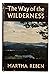 The Way of the Wilderness by Martha Reben