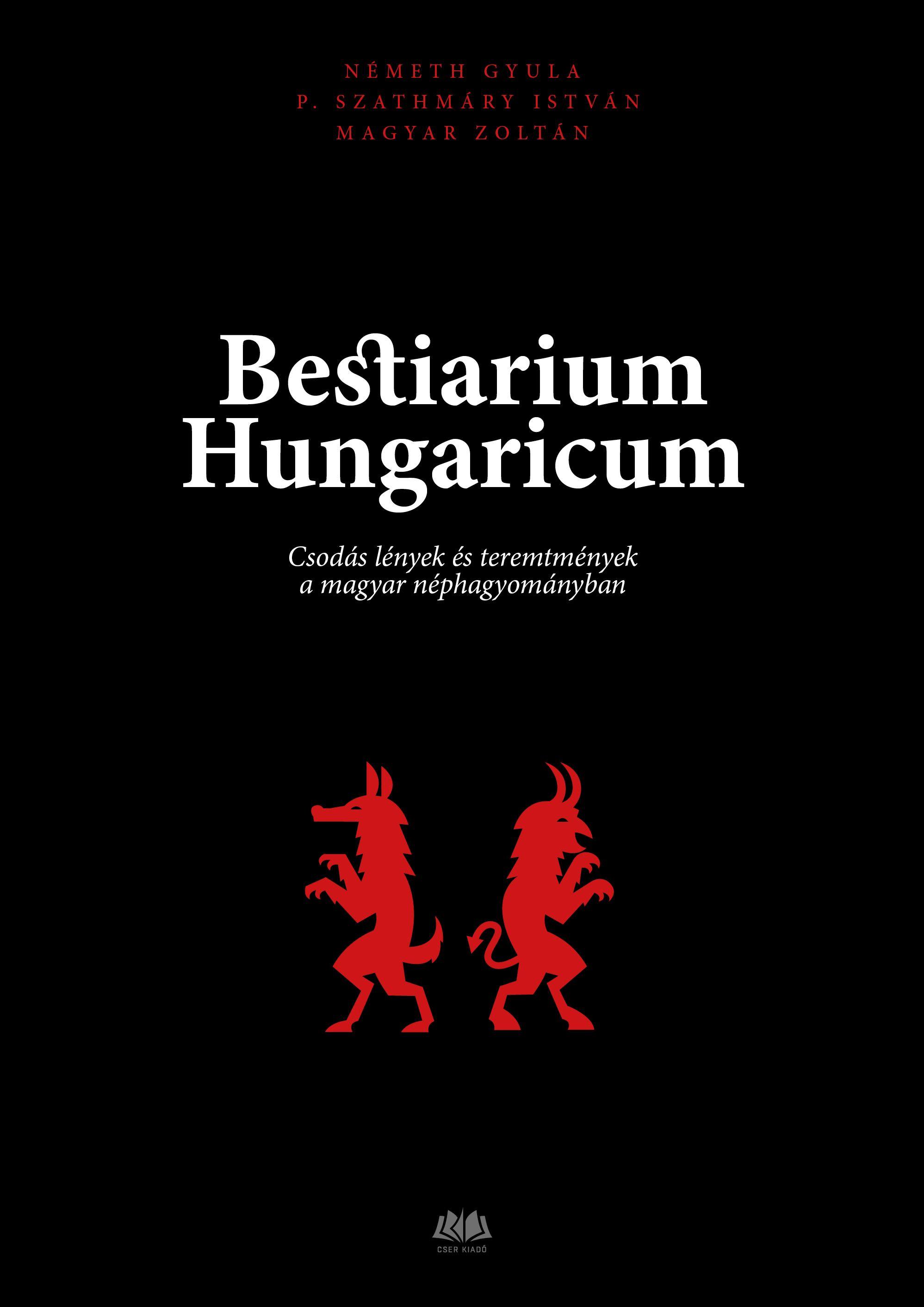 Bestiarium ​Hungaricum: Csodás lények és teremtmények a magyar néphagyományban (Hardcover)